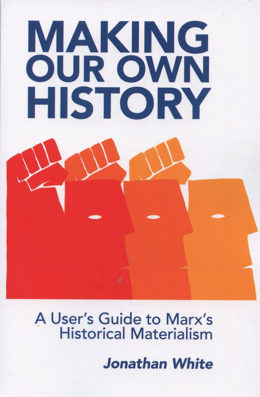 Making Our Own History a User's Guide to Marx's Historical Materialism